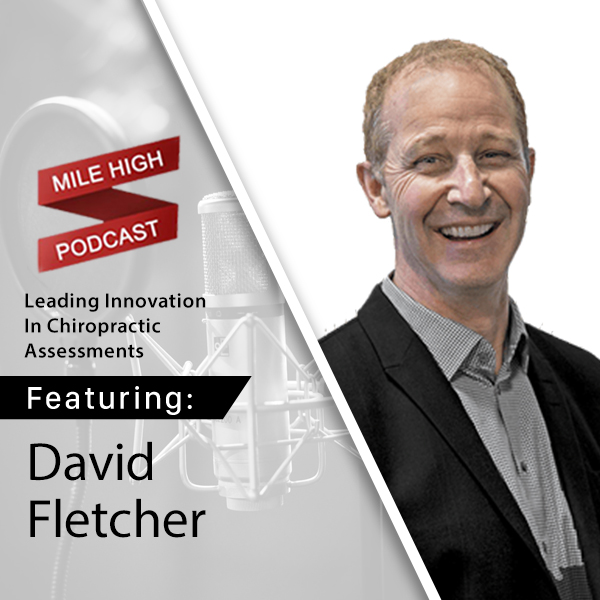 [Podcast] Leading Innovation In Chiropractic Assessments – Dr. David Fletcher