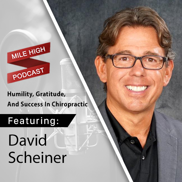 [Podcast] Humility, Gratitude, and Success In Chiropractic - David Scheiner