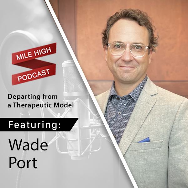 [Podcast] Departing from a Therapeutic Model - Wade Port
