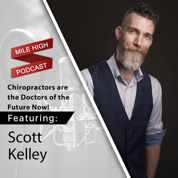 [Podcast] Chiropractors Are the Doctors of the Future Now! – Scott Kelley