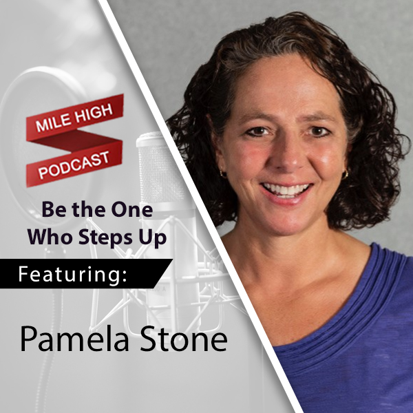 [Podcast] Be the One Who Steps Up - Pamela Stone