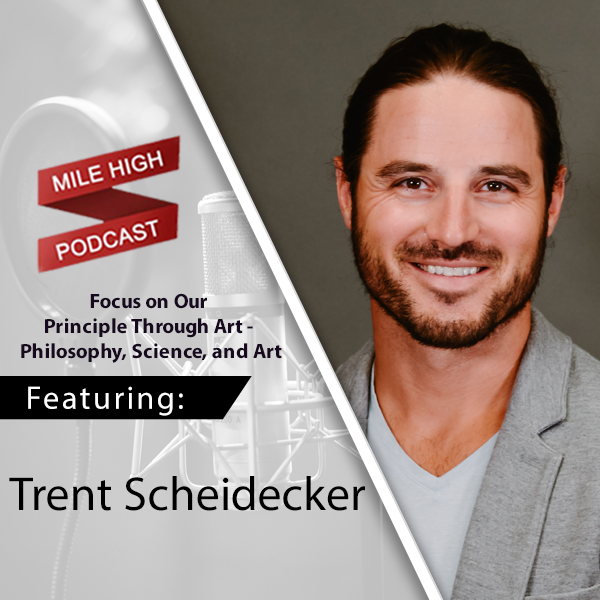 [Podcast] 🎙️ Focus on Our Principle Through Art - Philosophy, Science, and Art - Trent Scheidecker