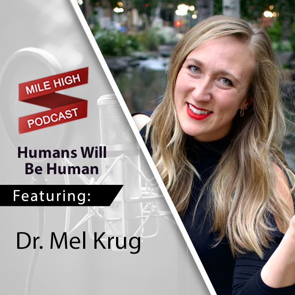 Humans Will Be Human – Dr. Mel Krug